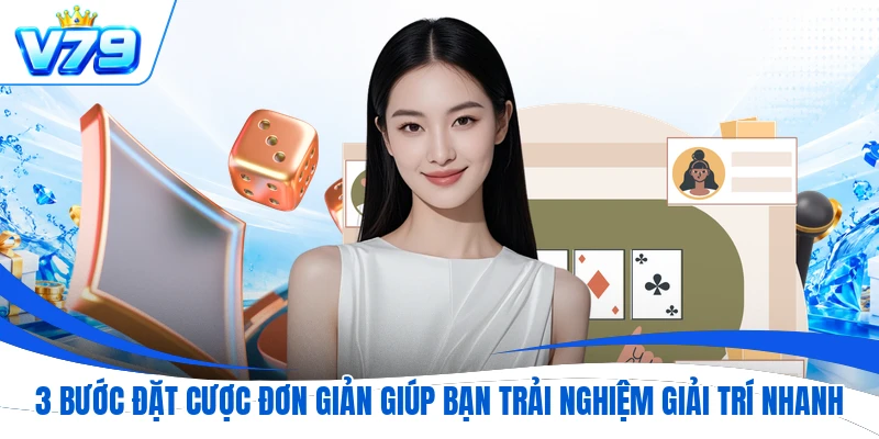3 bước đặt cược đơn giản giúp bạn trải nghiệm giải trí nhanh