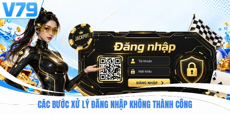 Các bước xử lý đăng nhập không thành công