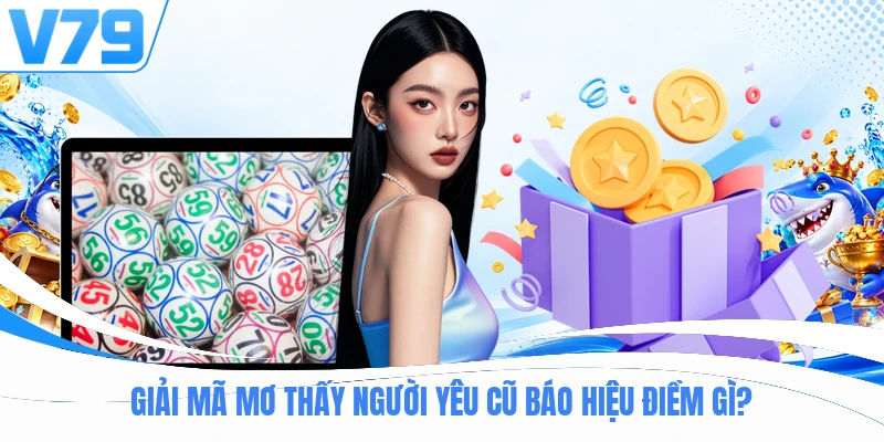 Giải mã mơ thấy người yêu cũ báo hiệu điềm gì?