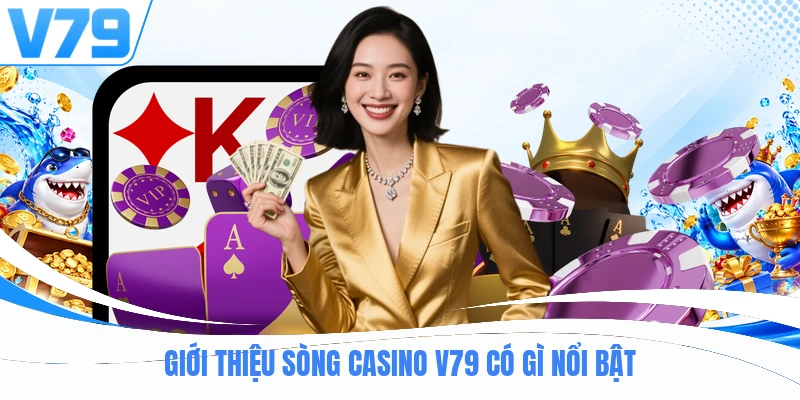 Giới thiệu sòng casino V79 có gì nổi bật