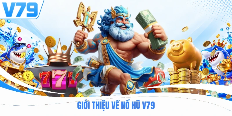 Giới thiệu về nổ hũ V79
