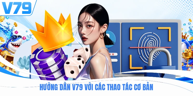 Hướng dẫn V79 với các thao tác cơ bản
