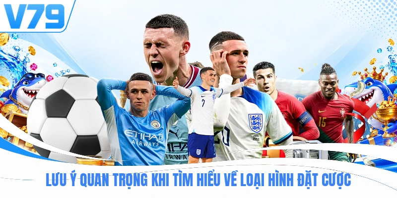 Lưu ý quan trọng khi tìm hiểu về loại hình đặt cược  