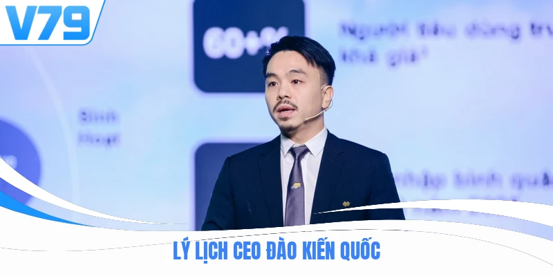 Lý lịch CEO Đào Kiến Quốc