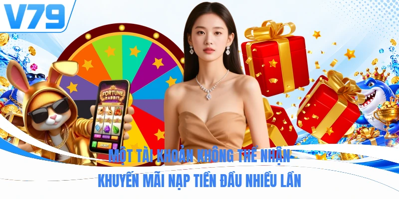 Một tài khoản không thể nhận khuyến mãi nạp tiền đầu nhiều lần