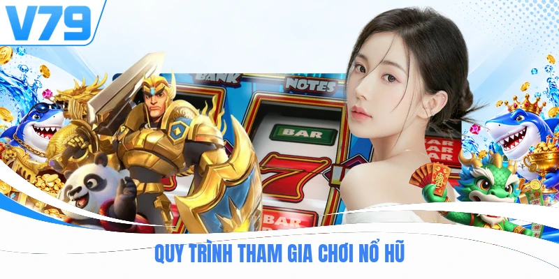 Quy trình tham gia chơi nổ hũ 
