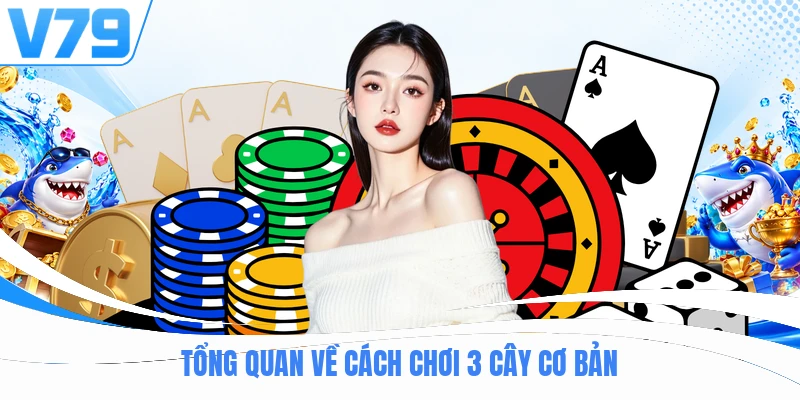 Tổng quan về cách chơi 3 cây cơ bản