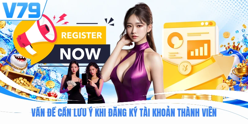 Vấn đề cần lưu ý khi đăng ký tài khoản thành viên